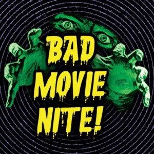 Bad Movie Nite!