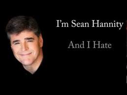 I'm Sean Hannity And I Hate
